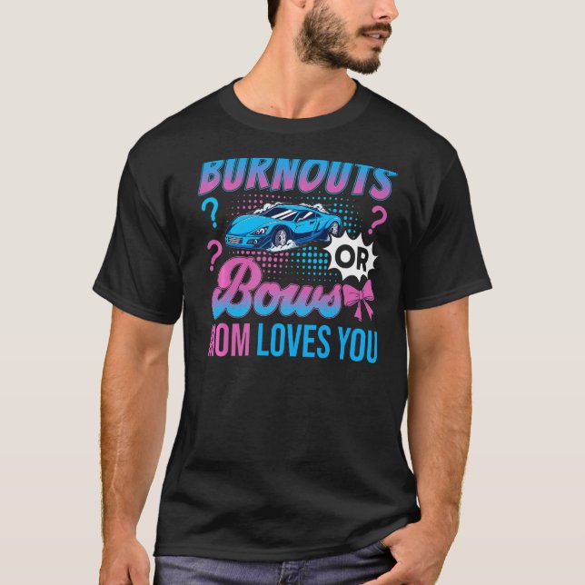 Burnouts or Bows Mom Loves You Gender Reveal Outfi T-Shirt (Front)