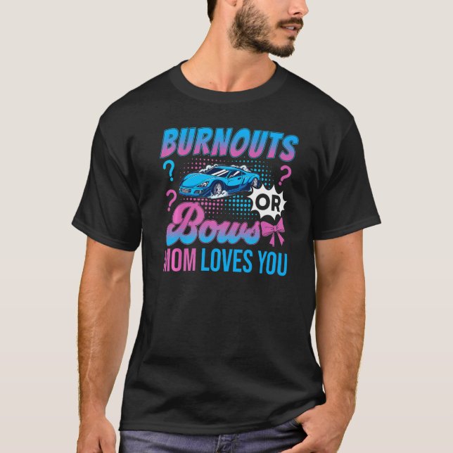 Burnouts or Bows Mom Loves You Gender Reveal Outfi T-Shirt (Front)