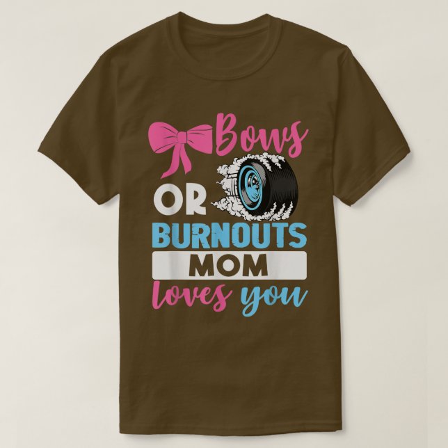 Burnouts or Bows Mom loves you Gender Reveal party T-Shirt (Design Front)