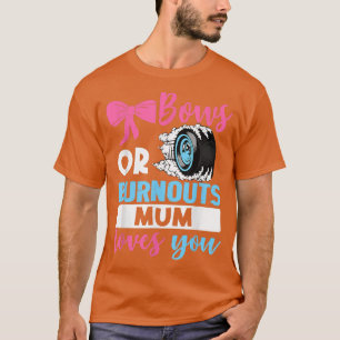 Burnouts or Bows Mom loves you Gender Reveal party T-Shirt