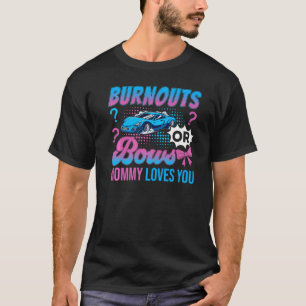 Burnouts or Bows Mommy Loves You Gender Reveal Out T-Shirt