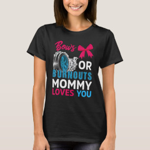 Burnouts Or Bows Mommy Loves You Gender Reveal P Y T-Shirt