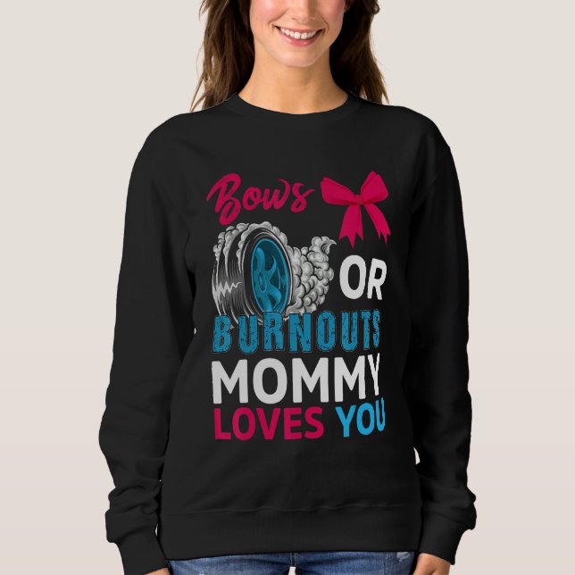 Burnouts Or Bows Mommy Loves You Gender Reveal Par Sweatshirt (Front)