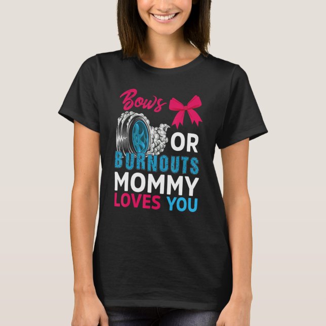 Burnouts Or Bows Mommy Loves You Gender Reveal Par T-Shirt (Front)