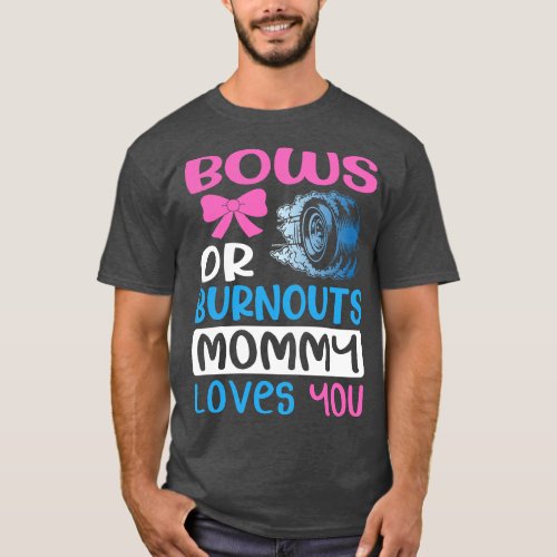 Burnouts or Bows Mommy loves you Gender Reveal par T_Shirt