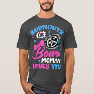 Burnouts or Bows Mommy Loves You Gender Reveal Pin T-Shirt