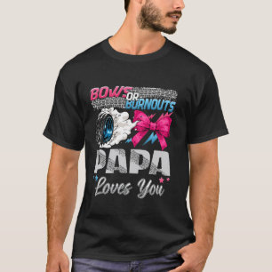 Burnouts or Bows Papa Loves You Gender Reveal Part T-Shirt