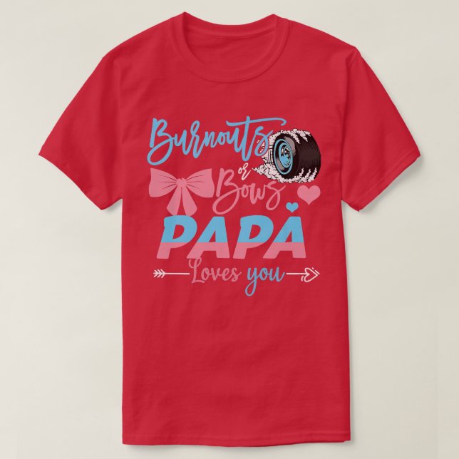 Burnouts Or Bows Papa Loves You Gender Reveal  T-Shirt (Design Front)