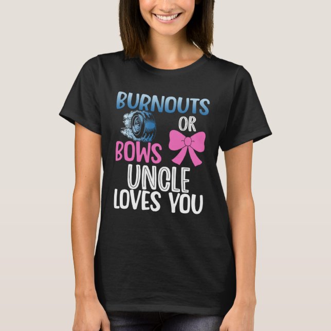 Burnouts or bows uncle gender reveal party baby an T-Shirt (Front)