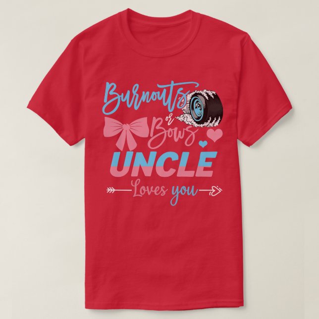 Burnouts Or Bows Uncle Loves You Gender Reveal  T-Shirt (Design Front)
