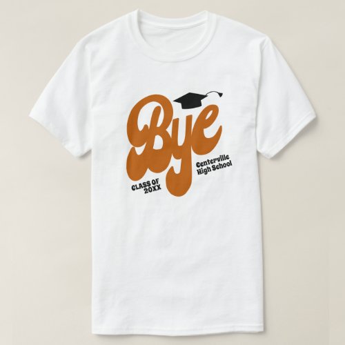 Burnt Orange Bye Graduation Cap Senior T_Shirt