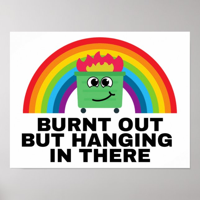 Burnt Out but Hanging in There  Poster (Front)