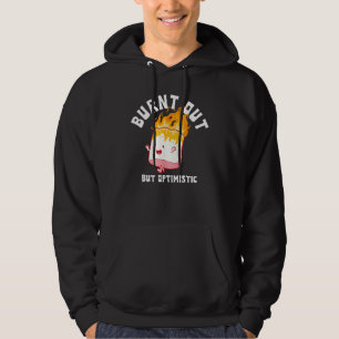 Burnt Out But Optimistics Funny Saying Humor Quote Hoodie