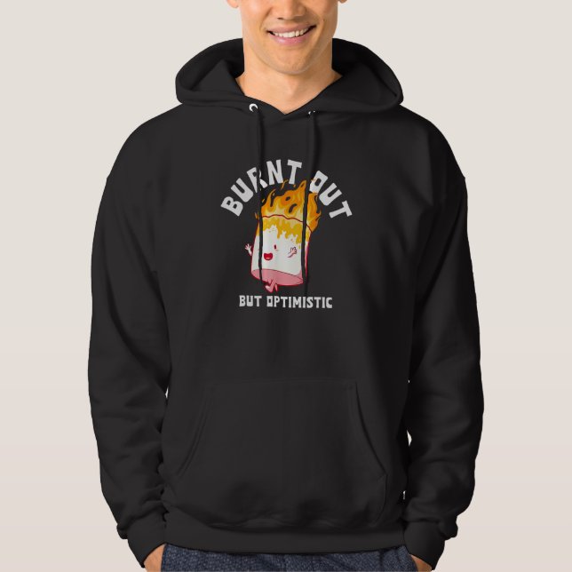 Burnt Out But Optimistics Funny Saying Humor Quote Hoodie (Front)