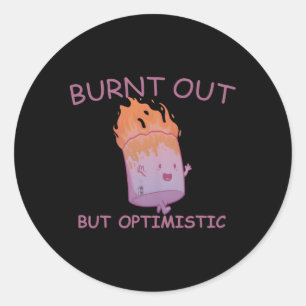 Burnt Out But Optimistics Work Saying Humor Quote Classic Round Sticker