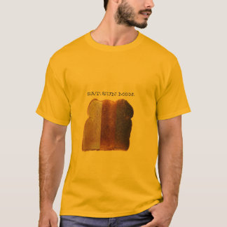 Burnt Toast Days Saturday Sunday Monday T-Shirt