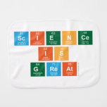 science 
 is 
 great  Burp Cloth