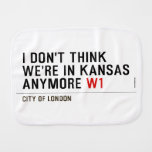 I don't think We're in Kansas anymore  Burp Cloth