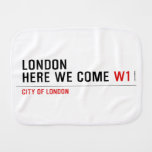 LONDON HERE WE COME  Burp Cloth