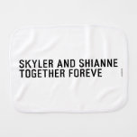 Skyler and Shianne Together foreve  Burp Cloth