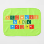 Periodic
 Table
 Writer  Burp Cloth