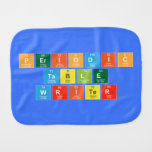 Periodic
 Table
 Writer  Burp Cloth