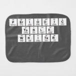 Periodic
 Table
 Writer 
 
   Burp Cloth