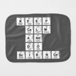 KEEP
 CALM
 AND
 DO
 SCIENCE  Burp Cloth