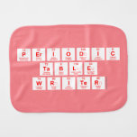 Periodic
 Table
 Writer  Burp Cloth