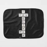    T
 YOU
    G
    E
    T
    H
 ME
    R  Burp Cloth