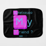 Whatssupp
 My
 Friend ?  Burp Cloth