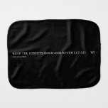 keep the streets gold and never let go       Burp Cloth