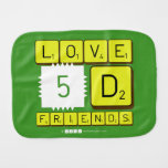 Love
 5D
 Friends  Burp Cloth