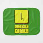 I
 LOVE
 YOU  Burp Cloth