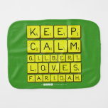 Keep 
 Calm 
 Gilbert 
 Loves 
 Faridah   Burp Cloth