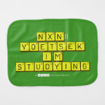  NXN!! VOETSEK   I'M STUDYING  Burp Cloth