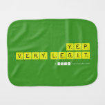 yep
 very legit  Burp Cloth
