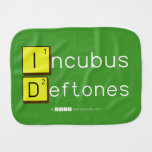 Incubus
 Deftones  Burp Cloth