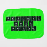 Periodic
 Table
 Writer  Burp Cloth