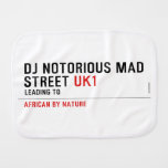 Dj notorious mad Street  Burp Cloth
