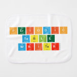 Periodic
 Table
 Writer  Burp Cloth