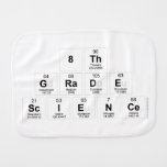 8th
 Grade
 Science  Burp Cloth