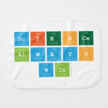 Science
 Always
 Win  Burp Cloth