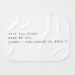Check this video
 
 Thank me later
 
 https://www.youtube.com/watch?v  Burp Cloth