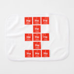 HeHeHe
          He
 HeHeHe
 He
 HeHeHe  Burp Cloth