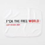 F*CK THE FREE  Burp Cloth