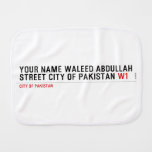 Your Name waleed abdullah Street city of pakistan  Burp Cloth