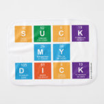 Suck
 My
 Dick  Burp Cloth
