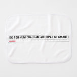 ek toh hum Chauhan Aur upar se Smart  Burp Cloth