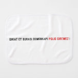 Dikat Et BurasI DemİrkapI  Burp Cloth
